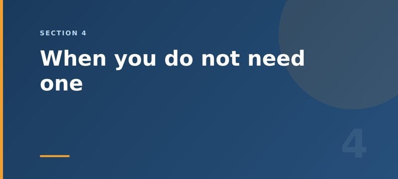 When you do not need one