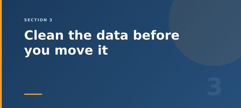 Clean the data before you move it