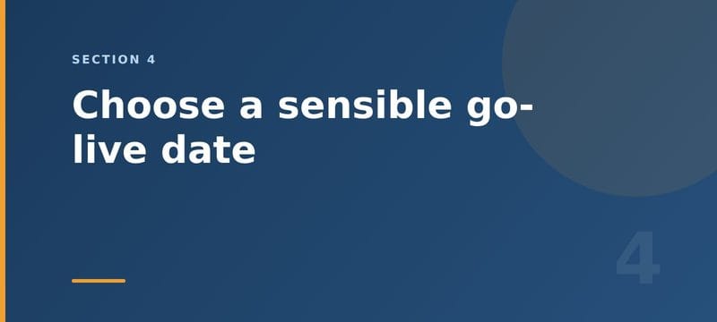 Choose a sensible go-live date