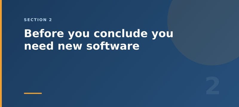 Before you conclude you need new software