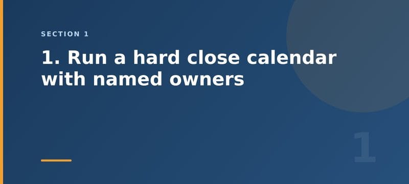 1. Run a hard close calendar with named owners - section 1 illustration