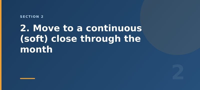 2. Move to a continuous (soft) close through the month - section 2 illustration