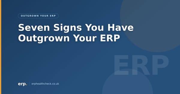 Seven Signs You've Outgrown Your ERP